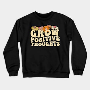 Grow Positive Thoughts Mental Health Positive Affirmation Crewneck Sweatshirt